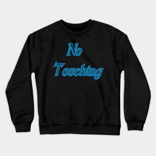 No Touching Crewneck Sweatshirt